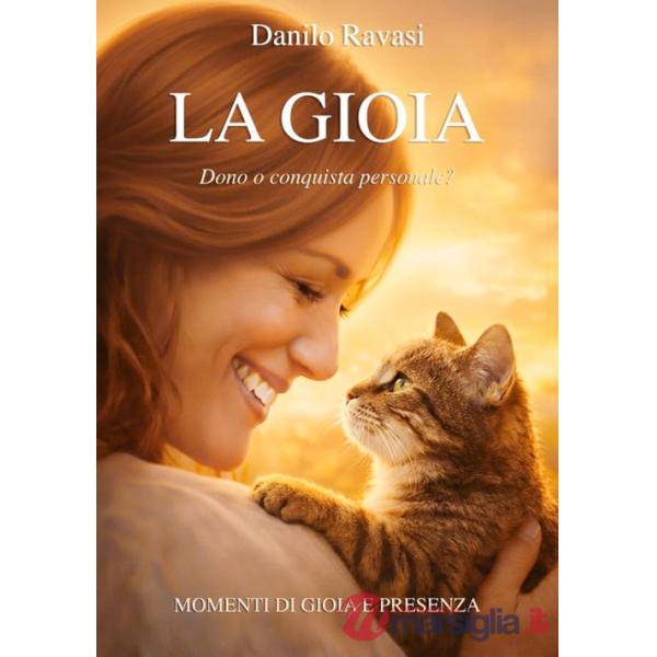 Gioia. Dono o conquista personale? Momenti di gioia e presenza (La)