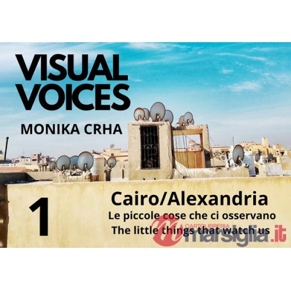 Visual voices. Ediz. bilingue. Vol. 1: . Cairo/Alexandria. Le piccole cose che ci osservano-The little things that watch us