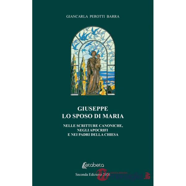 Giuseppe lo sposo di Maria. Nelle scritture canoniche, negli apocrifi e nei padri della chiesa