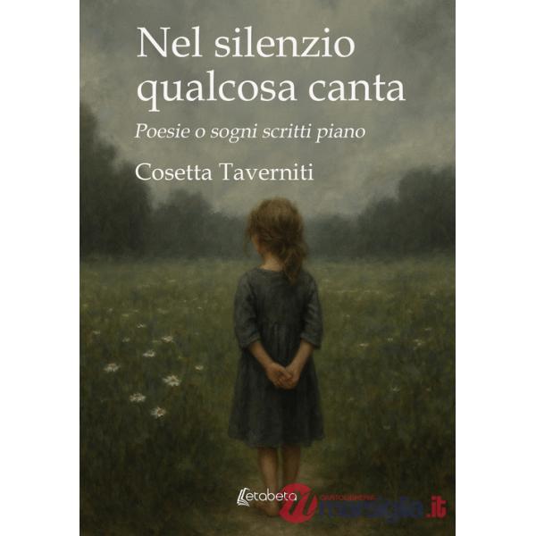Nel silenzio qualcosa canta. Poesie o sogni scritti piano