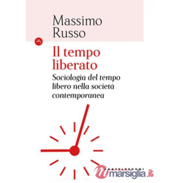 Tempo liberato. Sociologia del tempo libero nella società contemporanea (Il)
