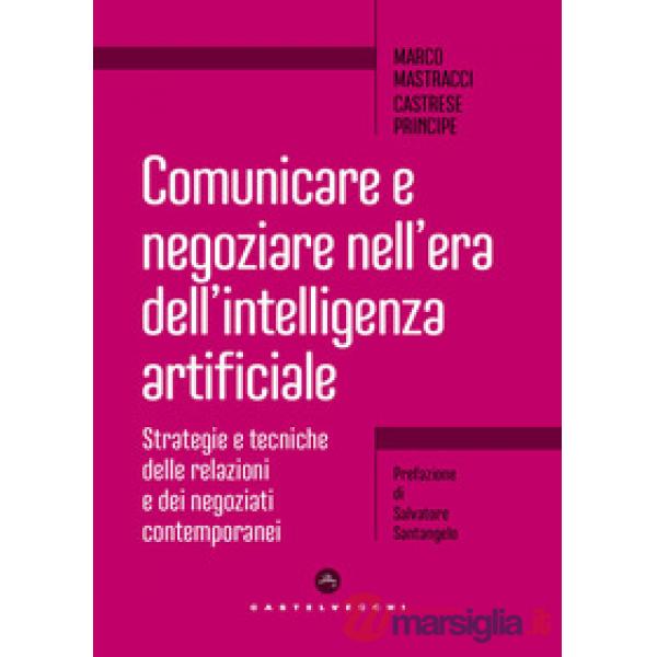 Comunicare e negoziare nell'era dell'intelligenza artificiale. Strategie e tecniche delle relazioni e dei negoziati contemporane