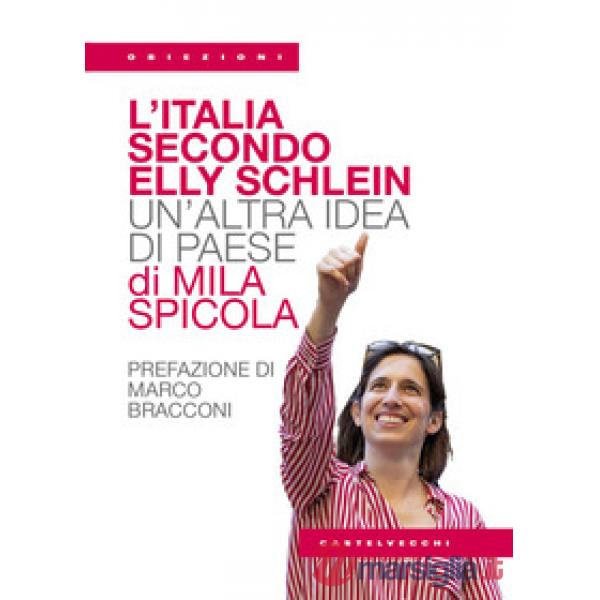 Italia secondo Elly Schlein. Un'altra idea di paese (L')