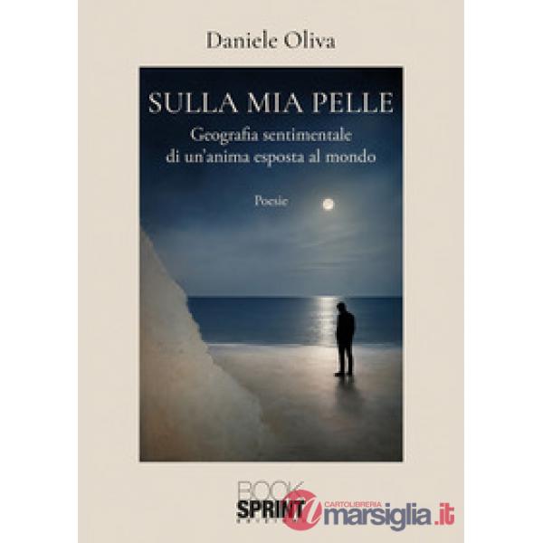 Sulla mia pelle. Geografia sentimentale di un'anima esposta al mondo