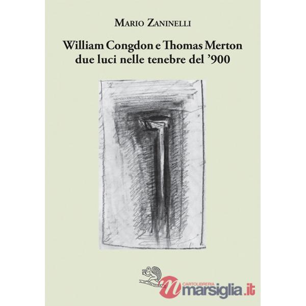 William Congdon e Thomas Merton due luci nelle tenebre del '900. Ediz. illustrata