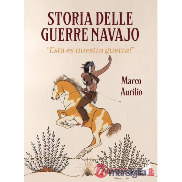 Storia delle guerre navajo. «Esta es nuestra guerra!» 1600-1900. Ediz. illustrata