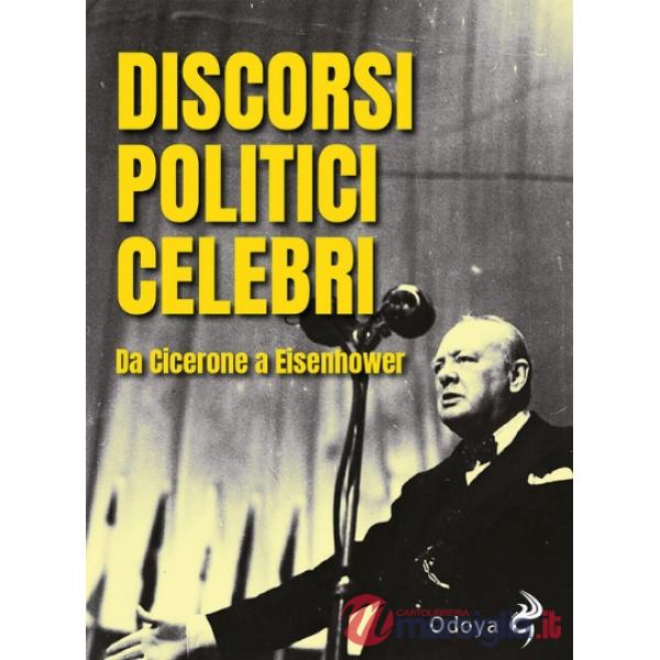 Discorsi politici celebri. Da Cicerone a Eisenhower. Ediz. illustrata