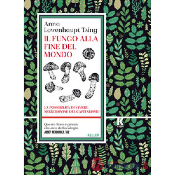 Fungo alla fine del mondo. La possibilità di vivere nelle rovine del capitalismo (Il)