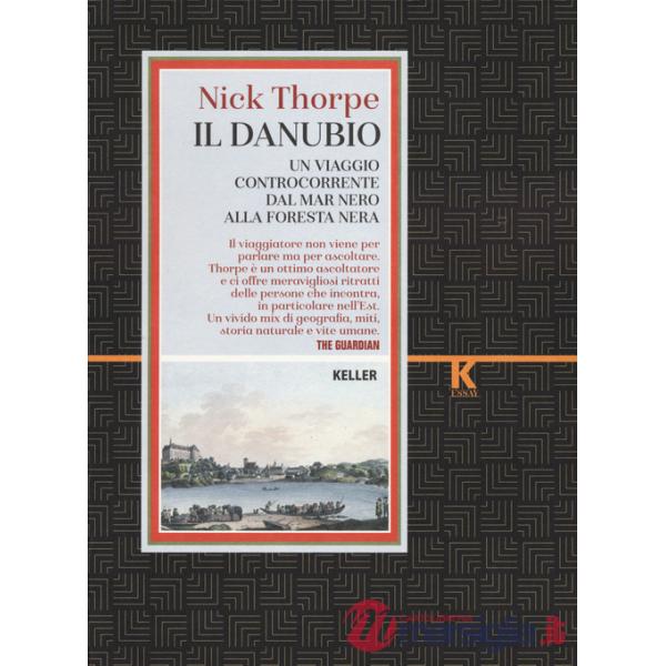 Danubio. Un viaggio controcorrente dal Mar Nero alla Foresta nera (Il)