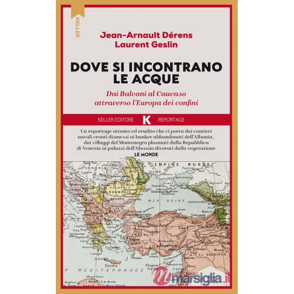 Là dove si incontrano le acque. Dai Balcani al Caucaso attraverso l'Europa dei confini