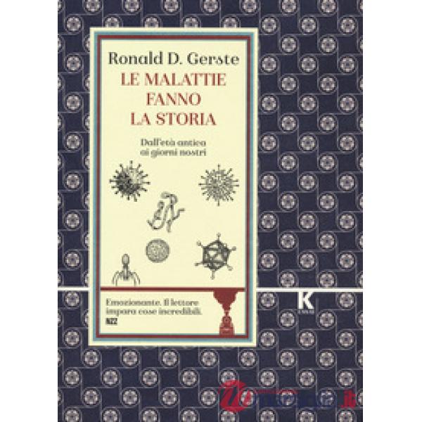 Malattie fanno la storia. Dall'età antica ai giorni nostri (Le)