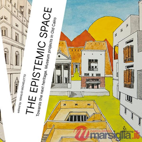 Epistemic space. Towards the next heritage. Museum projects in Old Cairo (The)