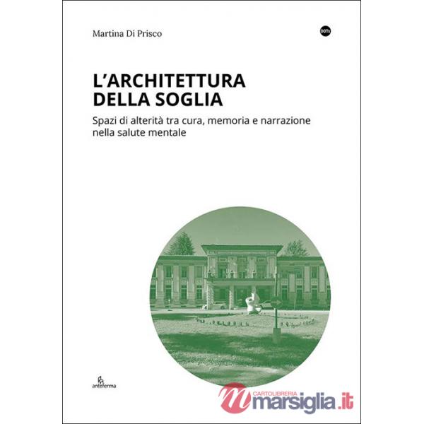Architettura della soglia. Spazi di alterità tra cura, memoria e narrazione nella salute mentale (L')
