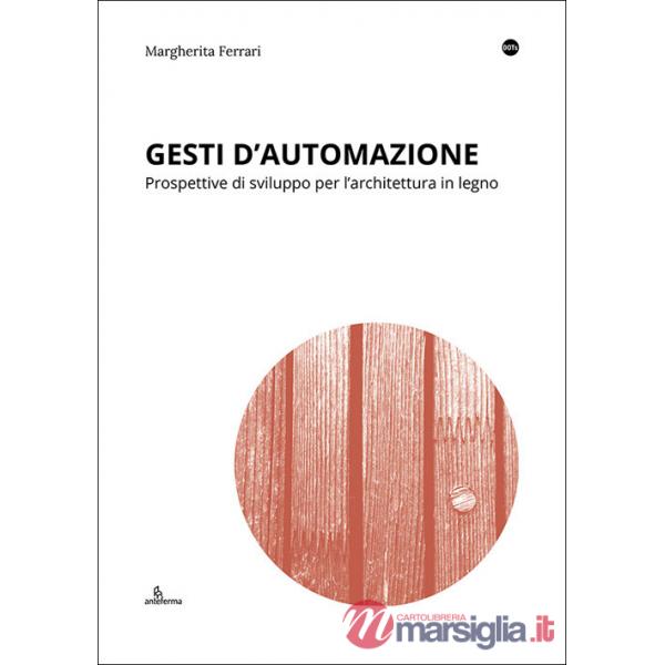Gesti d'automazione. Prospettive di sviluppo per l'architettura in legno