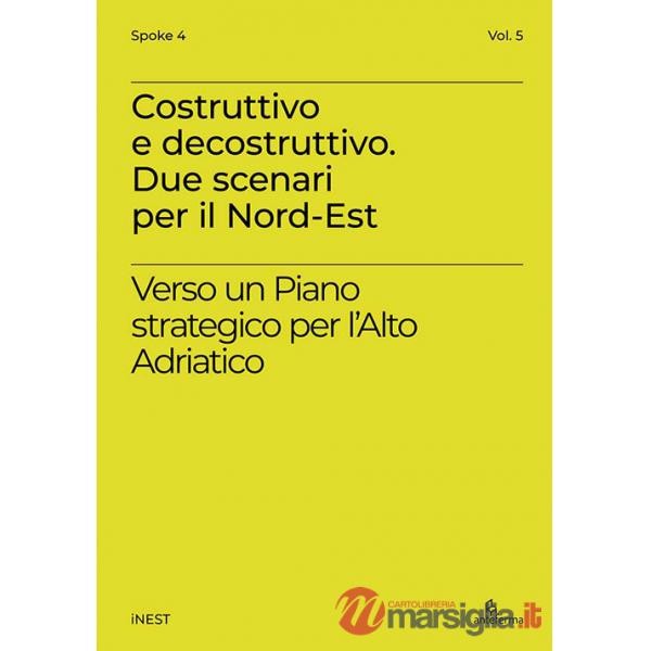 Costruttivo e decostruttivo. Due scenari per il Nord-Est. Verso un piano strategico per l'Alto Adriatico