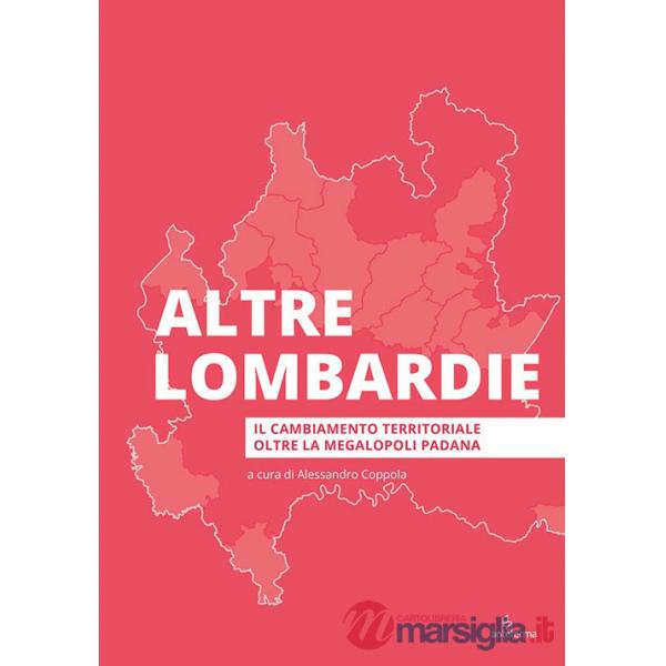 Altre Lombardie. Il cambiamento territoriale oltre la megalopoli padana