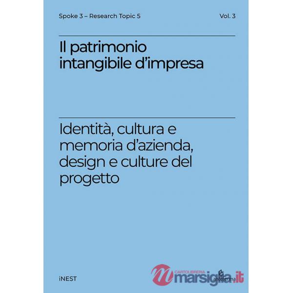 Patrimonio intangibile d'impresa. Identità, cultura e memoria d'azienda, design e culture del progetto (Il)