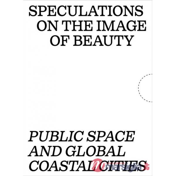 Speculations on the image of beauty. Public space and global coastal cities. Ediz. ampliata