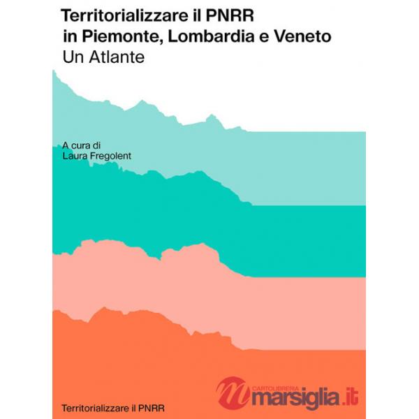 Territorializzare il PNRR in Piemonte, Lombardia e Veneto. Un atlante