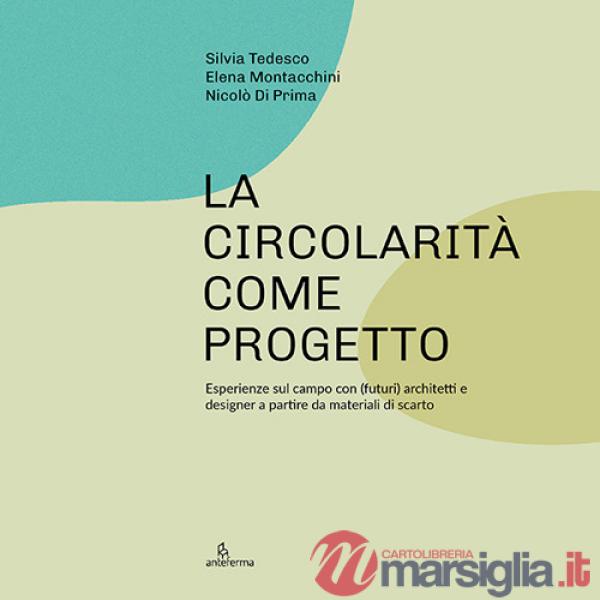 Circolarità come progetto. Esperienze sul campo con (futuri) architetti e designer a partire da materiali di scarto (La)