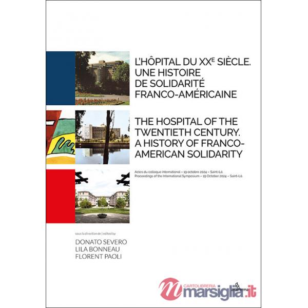 Hôpital du XXe siècle. Une histoire de solidarité franco-américaine-The hospital of the Twentieth Century. A history of Franco-A