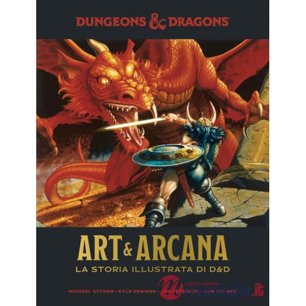 Art & Arcana: la storia illustrata di Dungeons & Dragons. Enciclopedia visuale ufficiale di Dungeons & Dragons. Ediz. ampliata