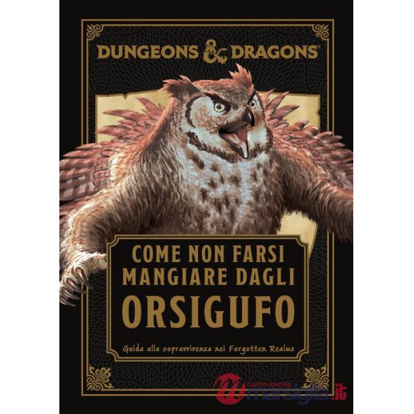 Dungeons & Dragons. Come non farsi mangiare dagli orsigufo. Guida di sopravvivenza ai Forgotten Realms
