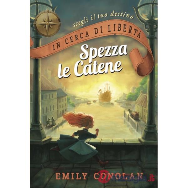 In cerca di libertà. Spezza le catene. Librogame. Vol. 1