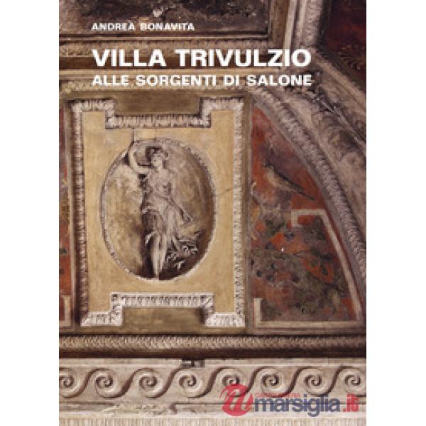 Villa Trivulzio alle sorgenti di Salone. Il ritiro di un cardinale milanese nella campagna romana