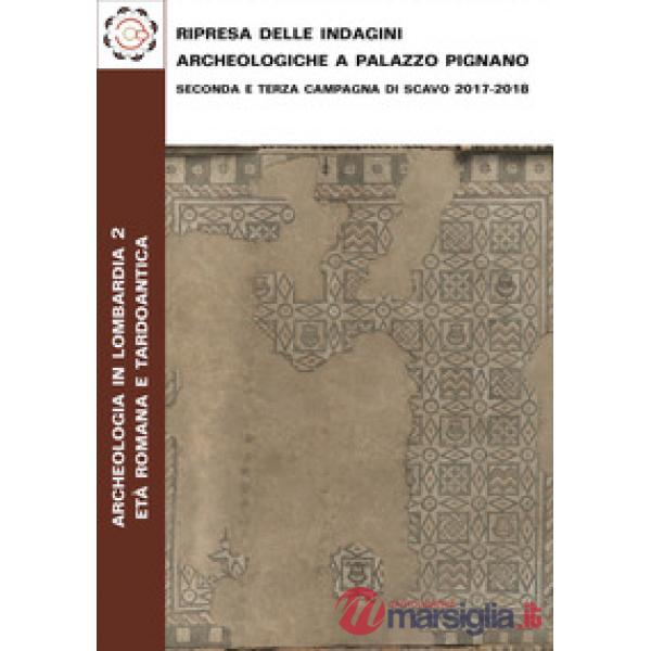 Ripresa delle indagini archeologiche a Palazzo Pignano. Seconda e terza campagna di scavo 2017-2018