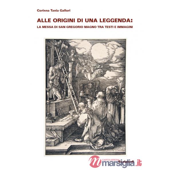 Alle origini di una leggenda: la Messa di san Gregorio Magno tra testi e immagini