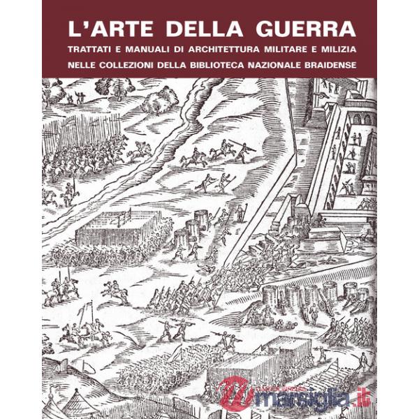 Arte della guerra. Trattati e manuali di architettura militare e milizia nelle collezioni della Biblioteca Nazionale Braidense (