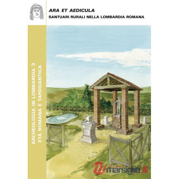 Ara et Aedicula. Santuari rurali nella Lombardia romana