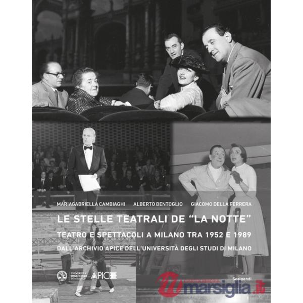 Stelle teatrali de «La notte». Teatro e spettacoli a Milano tra 1952 e 1989 dall'Archivio Apice dell'Università degli Studi di M