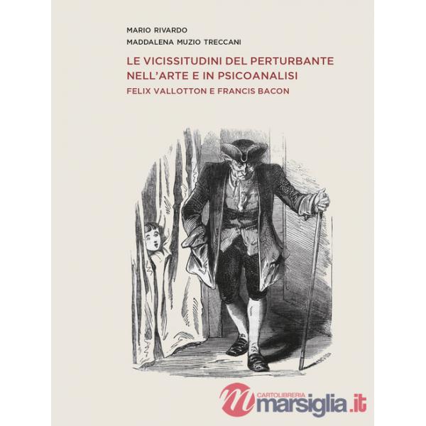 Vicissitudini del perturbante nell'arte e in psicoanalisi. Felix Vallotton e Francis Bacon (Le)