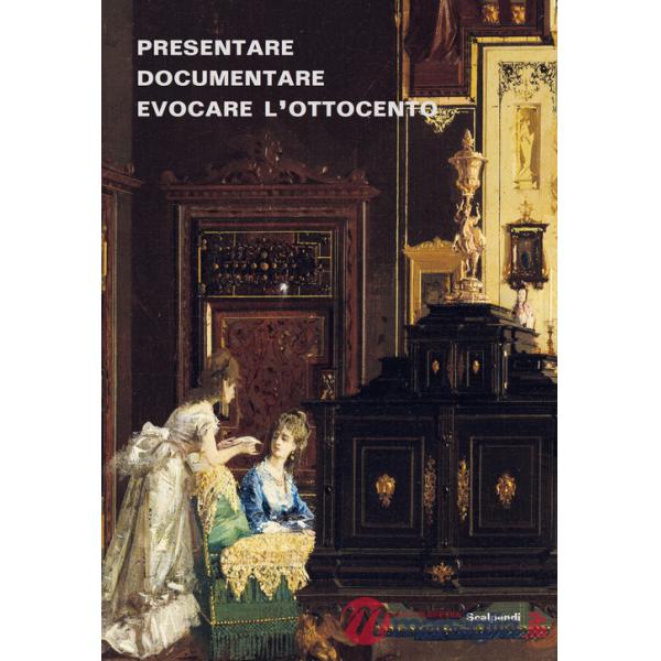 Presentare, documentare, evocare l'Ottocento: dagli allestimenti storici alla multimedialità. Esperienze dei musei lombardi