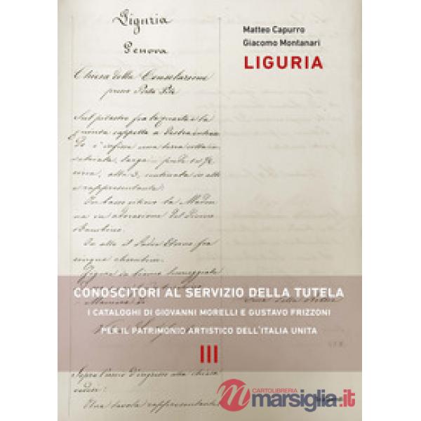 Liguria. Conoscitori al servizio della tutela. I cataloghi di Giovanni Morelli e Gustavo Frizzoni per il patrimonio artistico de