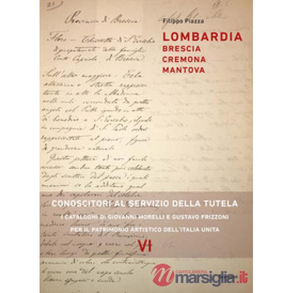 Lombardia: Brescia, Cremona, Mantova. Conoscitori al servizio della tutela. I cataloghi di Giovanni Morelli e Gustavo Frizzoni p