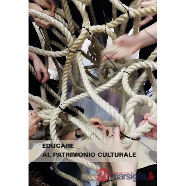 Educare al patrimonio culturale. I fondamenti, le storie e le persone. Verso nuovi orizzonti