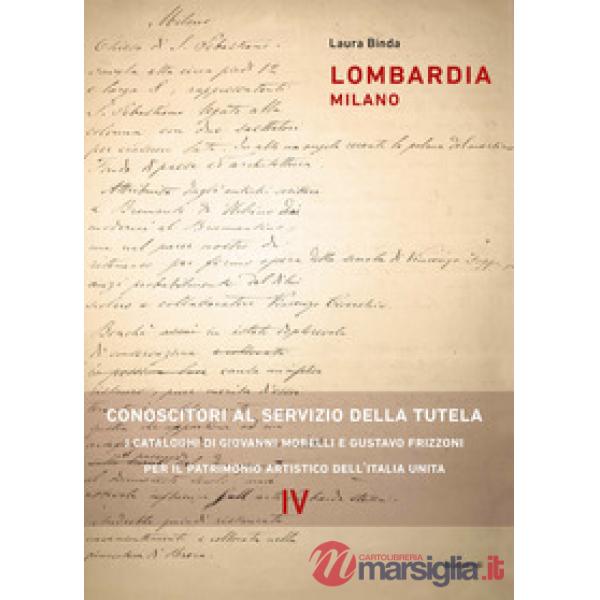 Lombardia milano. Conoscitori al servizio della tutela. I cataloghi di Giovanni Morelli e Gustavo Frizzoni per il patrimonio art