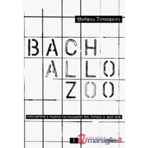 Bach allo zoo. Coreografia e musica nel Novecento tra Europa e Stati Uniti. Fonti e visioni