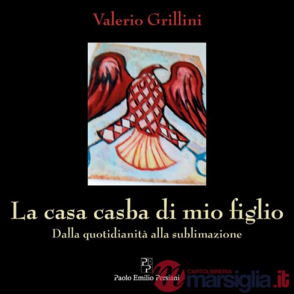 Casa casba di mio figlio. Dalla quotidianità alla sublimazione (La)