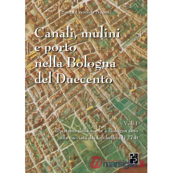 Canali, mulini e porto nella Bologna del Duecento. Vol. 1