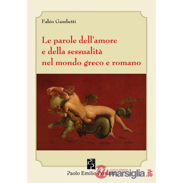 Parole dell'amore e della sessualità nel mondo greco e romano (Le)
