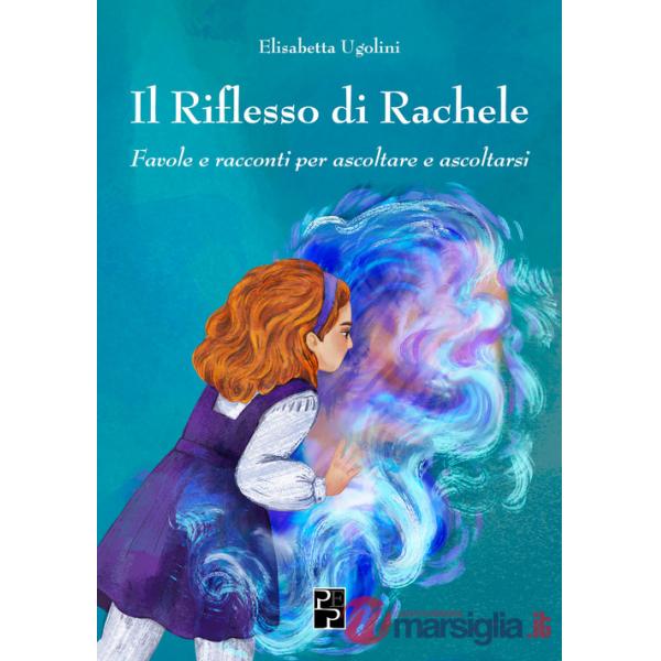 Riflesso di Rachele. Favole e racconti per ascoltare e ascoltarsi (Il)
