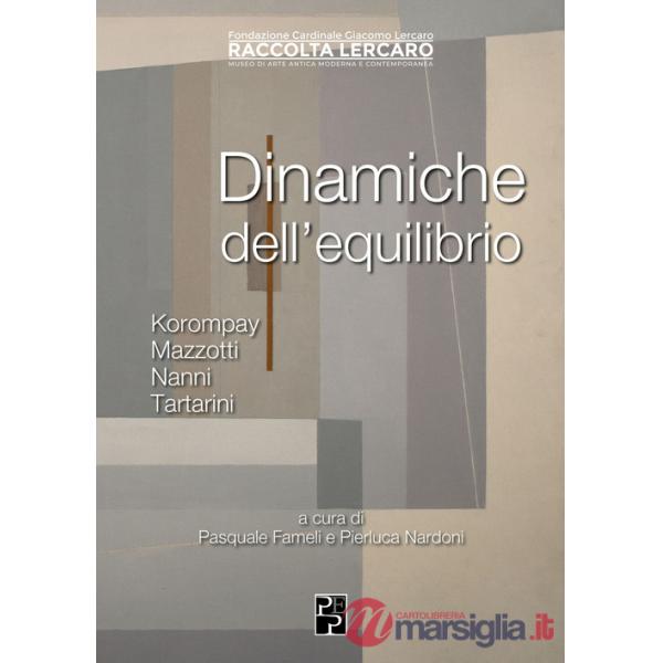 Dinamiche dell'equilibrio. Korompay, Mazzotti, Nanni, Tartarini. Ediz. illustrata