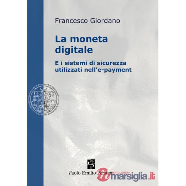 Moneta digitale e i sistemi di sicurezza utilizzati nell'e-payment (La)