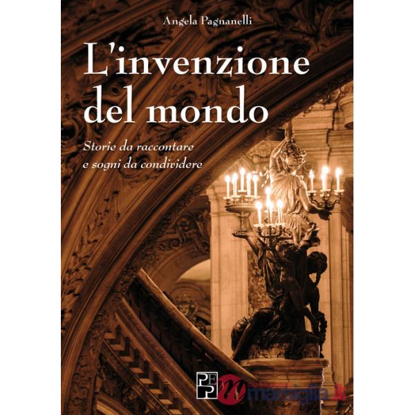 Invenzione del mondo. Storie da raccontare e sogni da condividere (L')