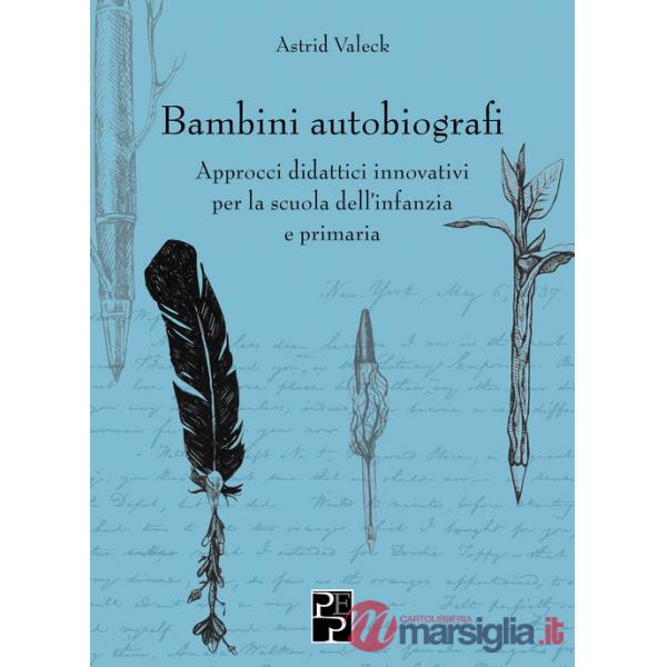 Bambini autobiografi. Approcci didattici innovativi per la scuola dell'infanzia e primaria