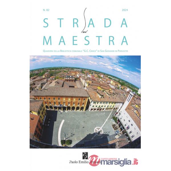 Strada maestra. Quaderni della biblioteca comunale «G. C. Croce» di San Giovanni in Persiceto (2024). Vol. 82
